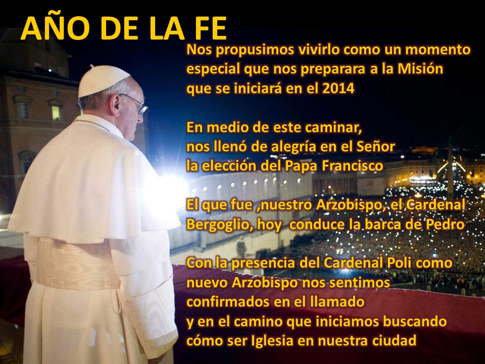 AÑO DE LA FE Nos propusimos vivirlo como un momento especial que nos preparara a la Misión que se iniciará en el