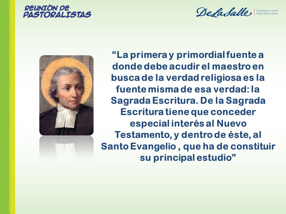 La primera y primordial fuente a donde debe acudir el maestro en busca de la verdad religiosa es la fuente misma de esa verdad: la Sagrada Escritura.