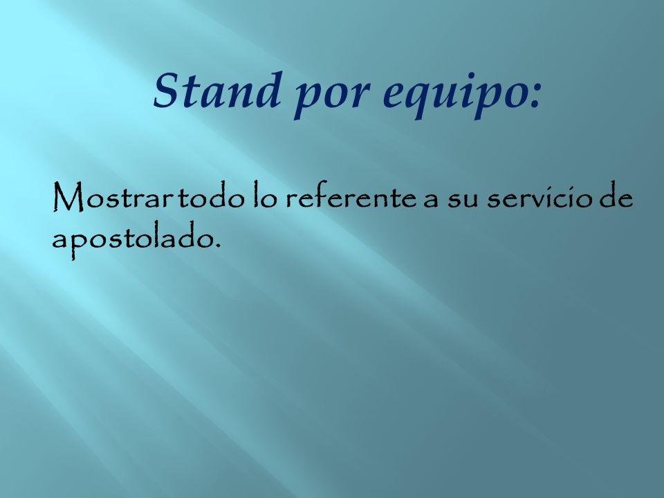 Stand por equipo: Mostrar todo lo referente a su servicio de apostolado.