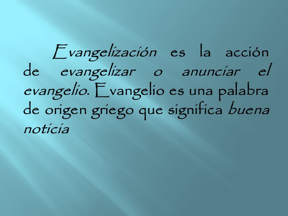 Evangelización es la acción de evangelizar o anunciar el evangelio