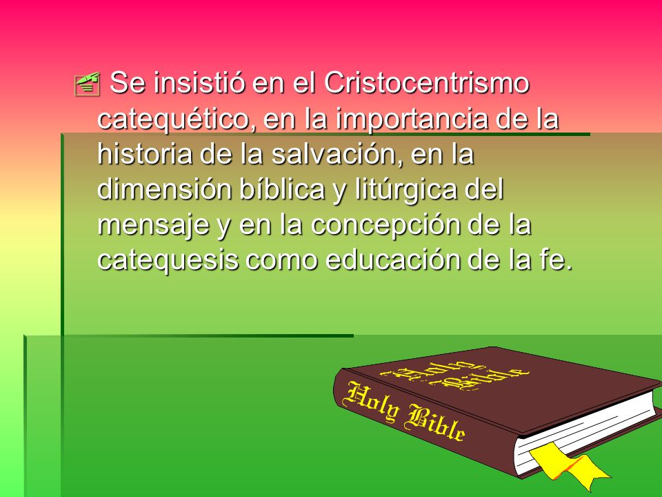  Se insistió en el Cristocentrismo catequético, en la importancia de la historia de la salvación, en la dimensión bíblica y litúrgica del mensaje y en la concepción de la catequesis como educación de la fe.