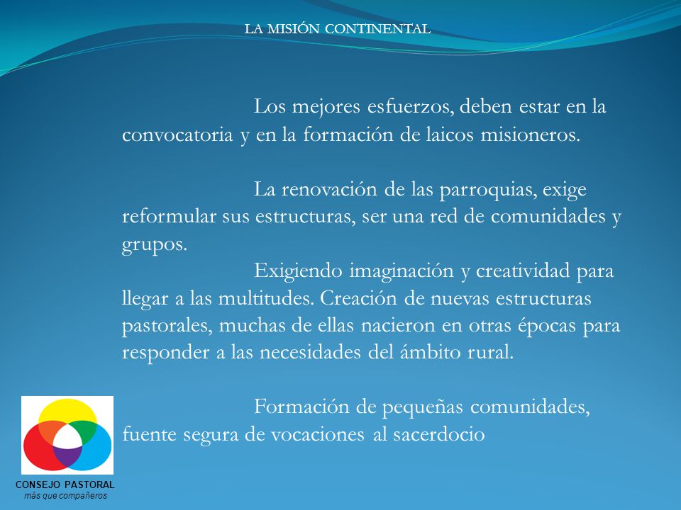 LA MISIÓN CONTINENTAL Los mejores esfuerzos, deben estar en la convocatoria y en la formación de laicos misioneros.