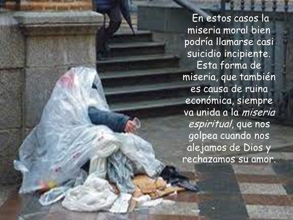 En estos casos la miseria moral bien podría llamarse casi suicidio incipiente.