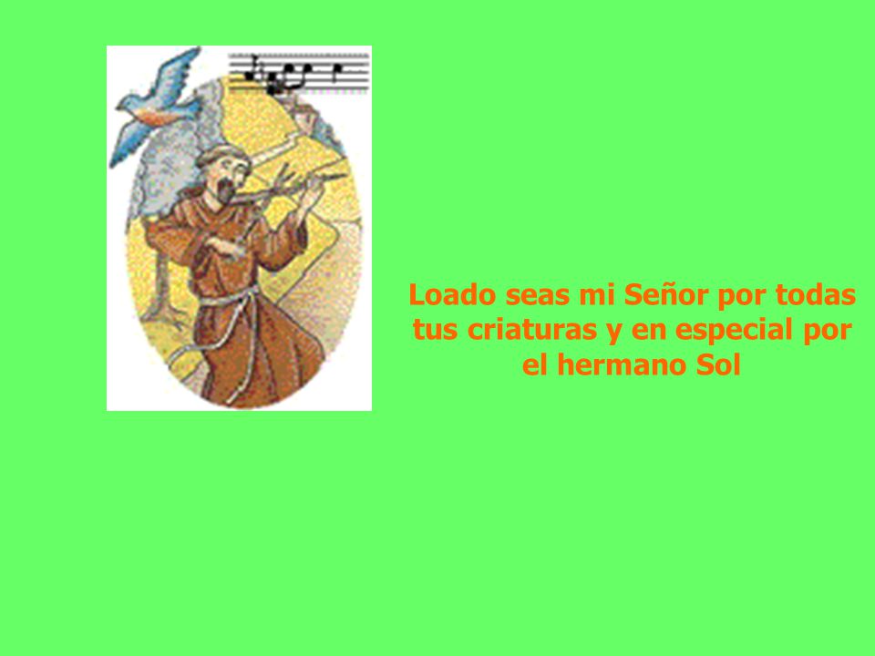 Loado seas mi Señor por todas tus criaturas y en especial por el hermano Sol