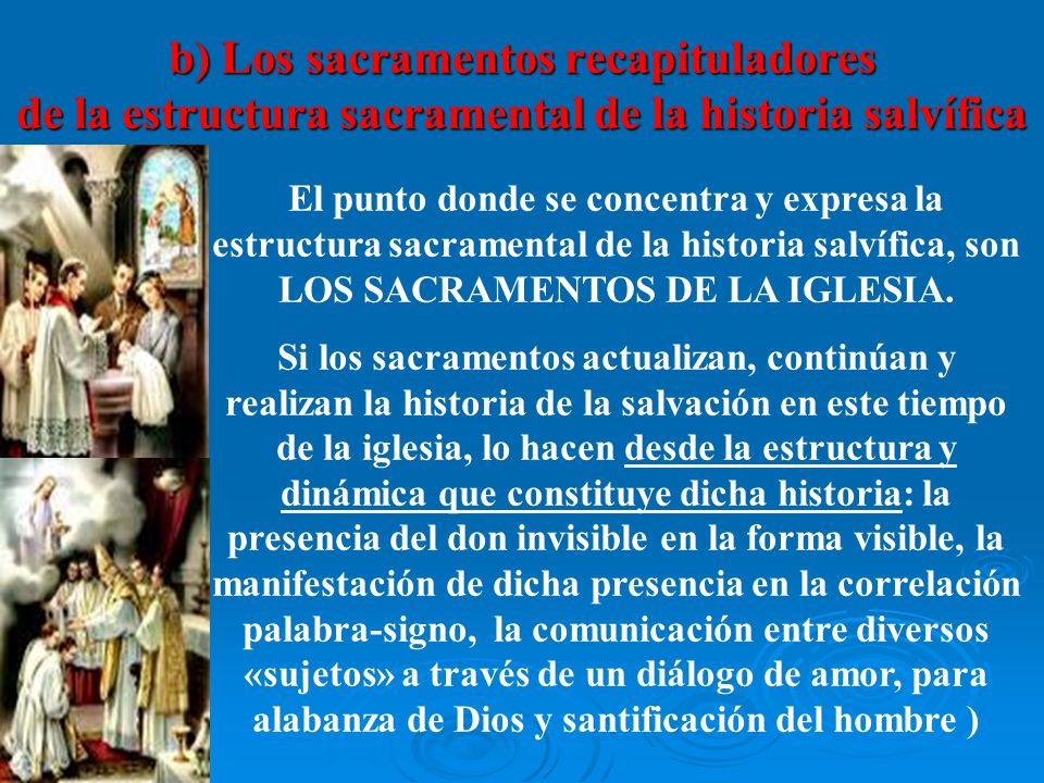 b) Los sacramentos recapituladores de la estructura sacramental de la historia salvífica