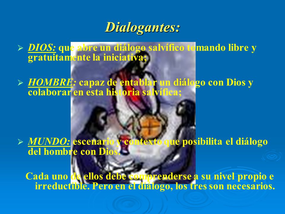 Dialogantes: DIOS: que abre un diálogo salvífico tomando libre y gratuitamente la iniciativa;