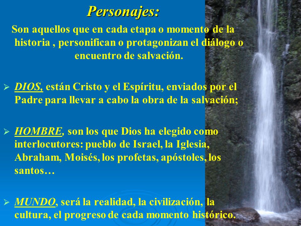 Personajes: Son aquellos que en cada etapa o momento de la historia , personifican o protagonizan el diálogo o encuentro de salvación.