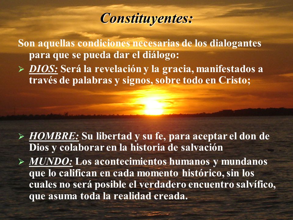 Constituyentes: Son aquellas condiciones necesarias de los dialogantes para que se pueda dar el diálogo: