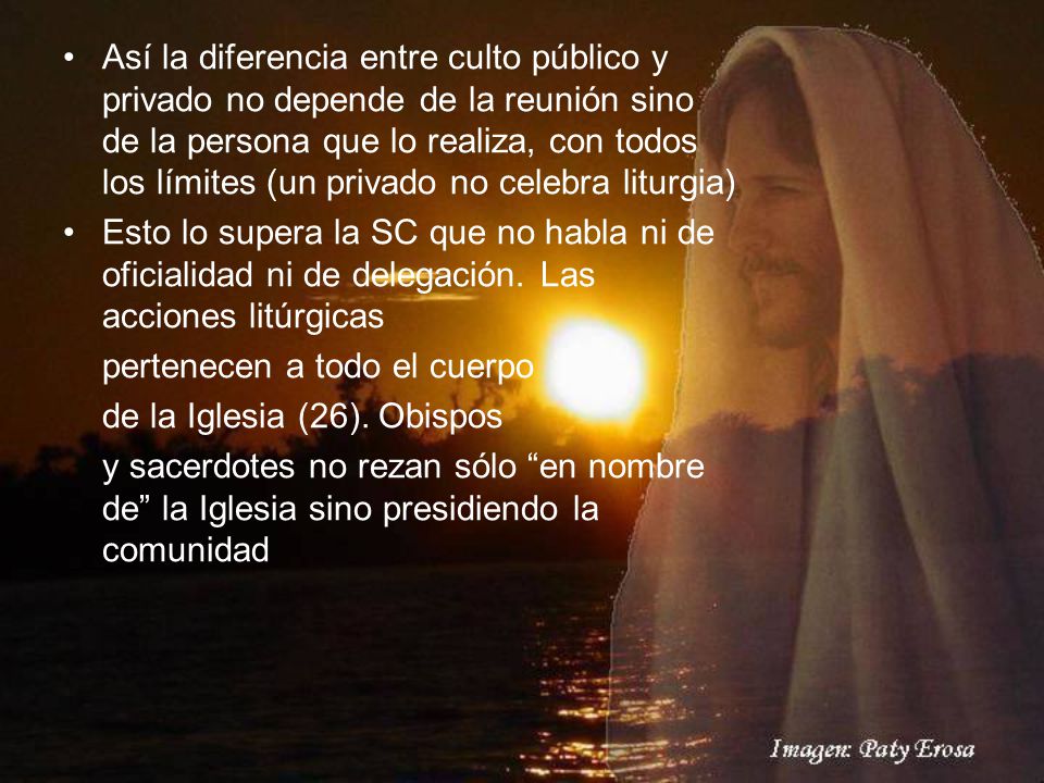 Así la diferencia entre culto público y privado no depende de la reunión sino de la persona que lo realiza, con todos los límites (un privado no celebra liturgia)