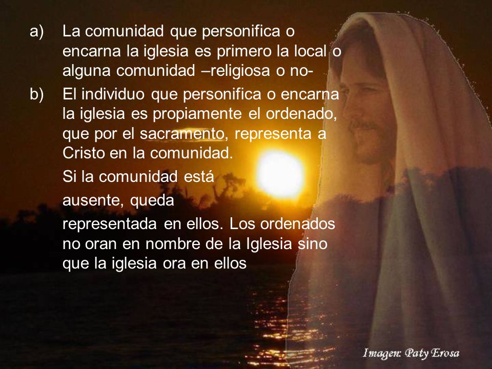 La comunidad que personifica o encarna la iglesia es primero la local o alguna comunidad –religiosa o no-