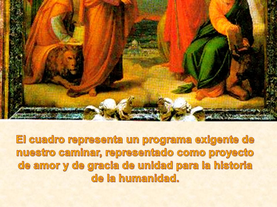 El cuadro representa un programa exigente de nuestro caminar, representado como proyecto de amor y de gracia de unidad para la historia de la humanidad.