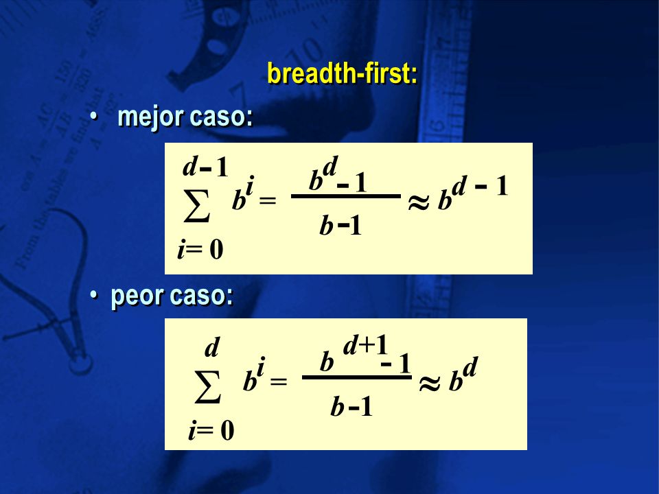  -   - breadth-first: mejor caso: i= 0 b i d 1 = b 1 d 1