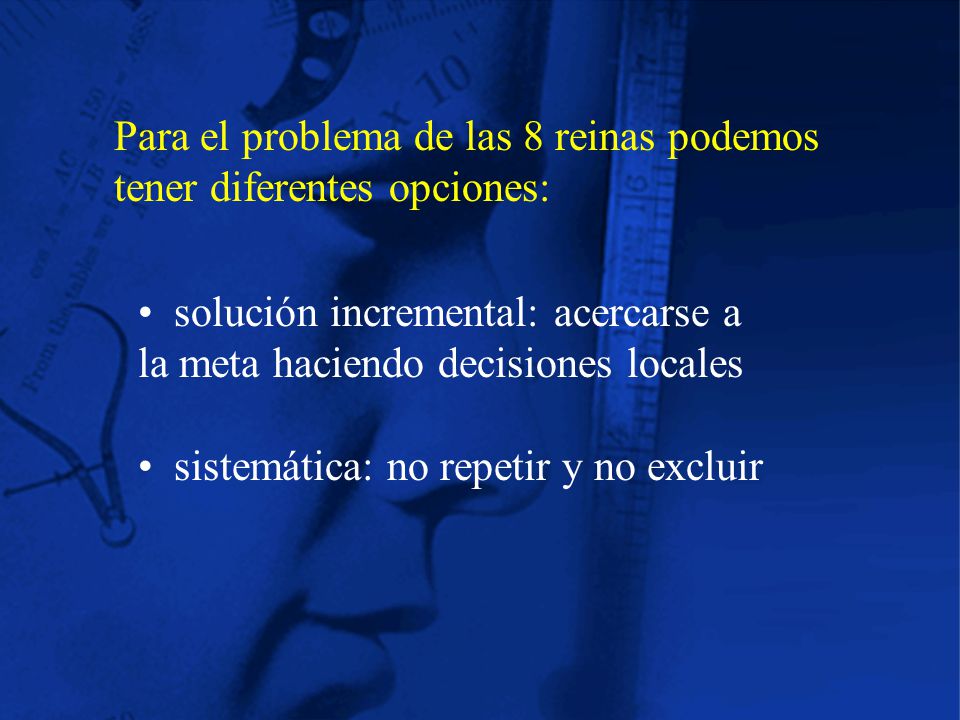 Para el problema de las 8 reinas podemos tener diferentes opciones: