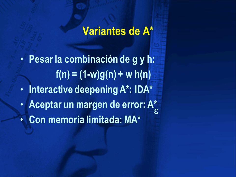 Variantes de A* Pesar la combinación de g y h: