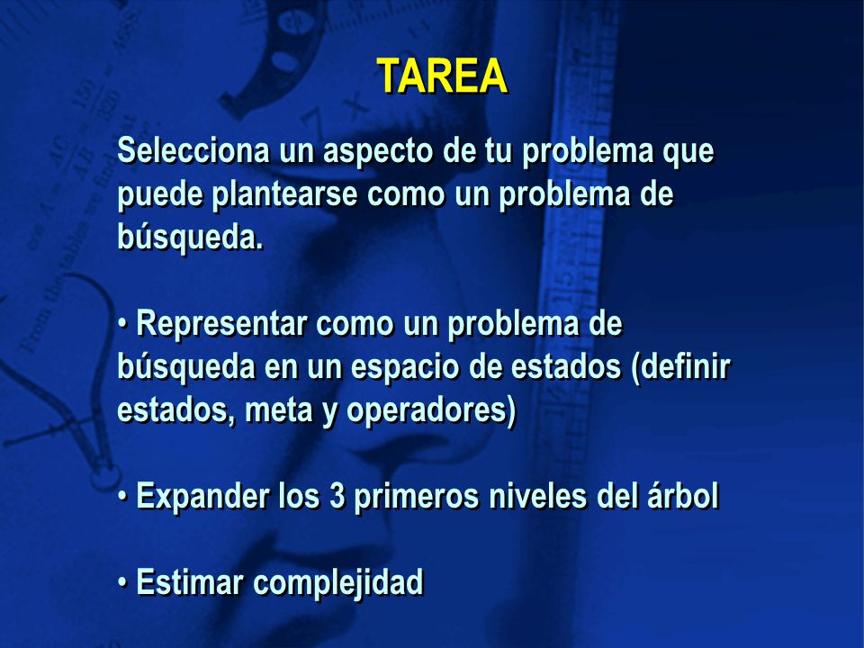 TAREA Selecciona un aspecto de tu problema que puede plantearse como un problema de búsqueda.
