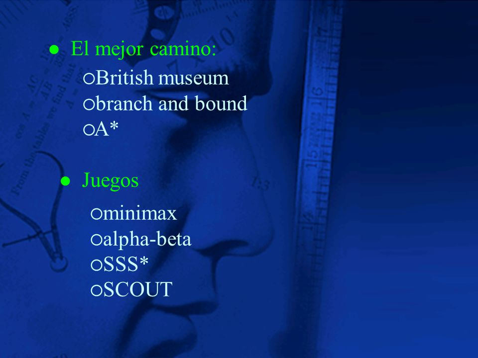 El mejor camino: British museum branch and bound A* Juegos minimax alpha-beta SSS* SCOUT