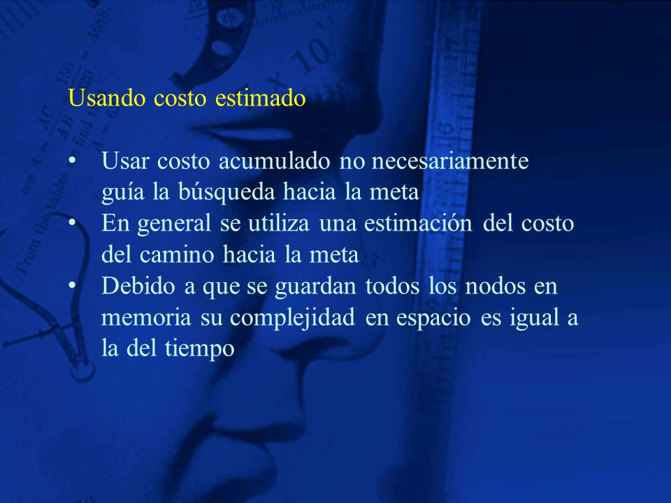 Usando costo estimado Usar costo acumulado no necesariamente guía la búsqueda hacia la meta.