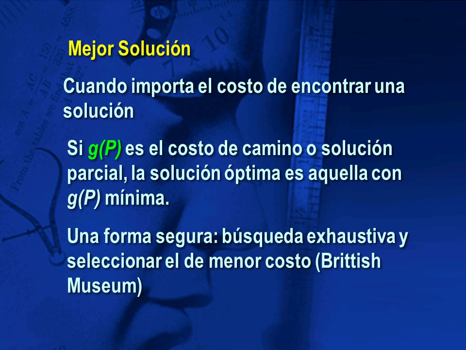 Mejor Solución Cuando importa el costo de encontrar una solución.