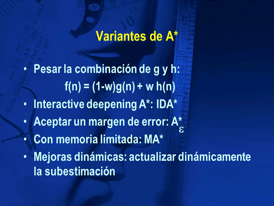 Variantes de A* Pesar la combinación de g y h: