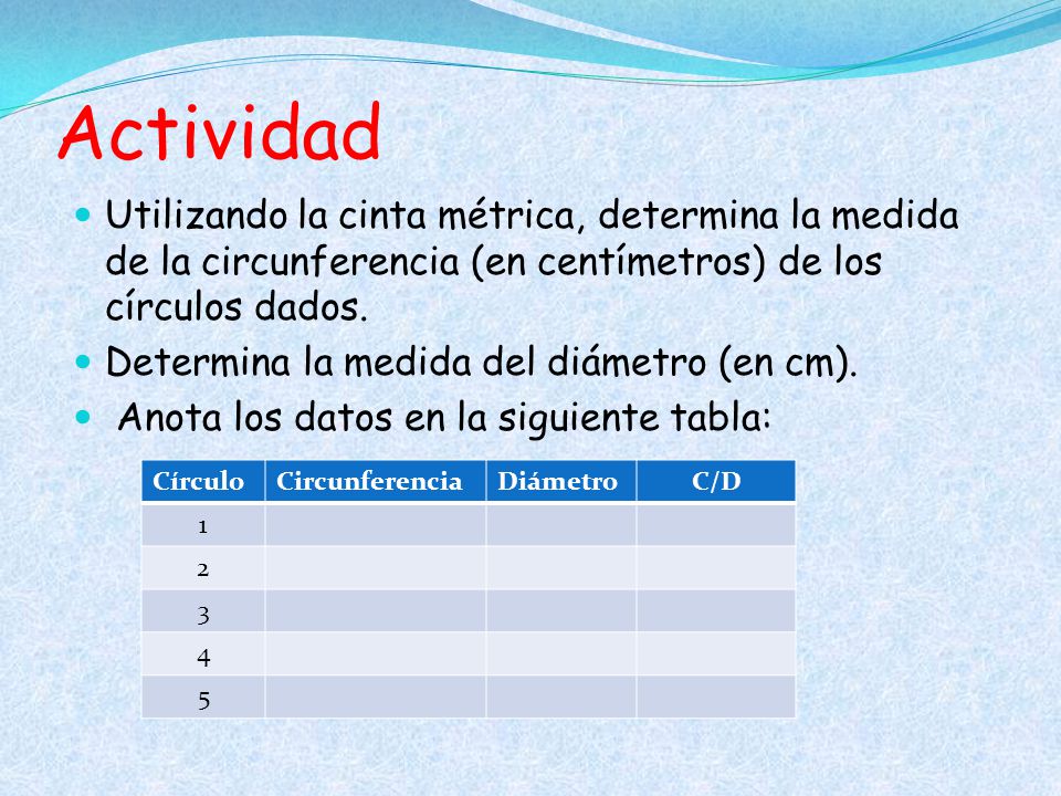 Actividad Utilizando la cinta métrica, determina la medida de la circunferencia (en centímetros) de los círculos dados.