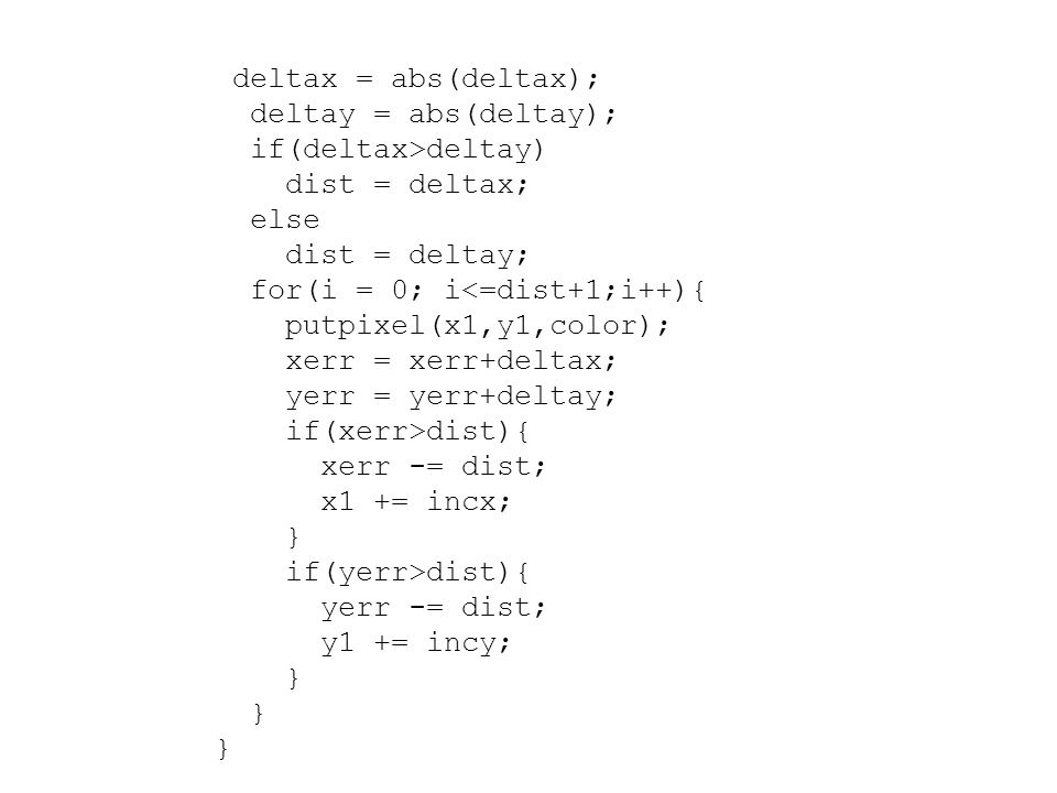 deltax = abs(deltax); deltay = abs(deltay); if(deltax>deltay) dist = deltax; else. dist = deltay;
