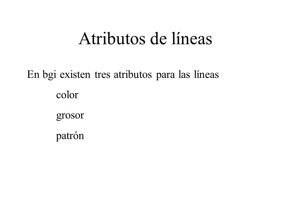 Atributos de líneas En bgi existen tres atributos para las líneas