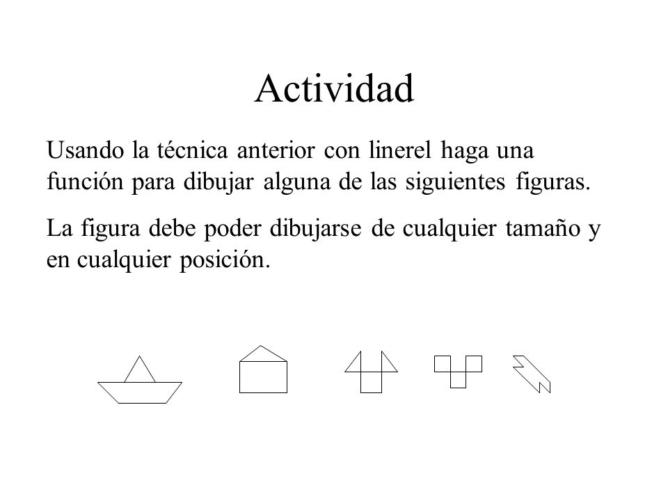 Actividad Usando la técnica anterior con linerel haga una función para dibujar alguna de las siguientes figuras.