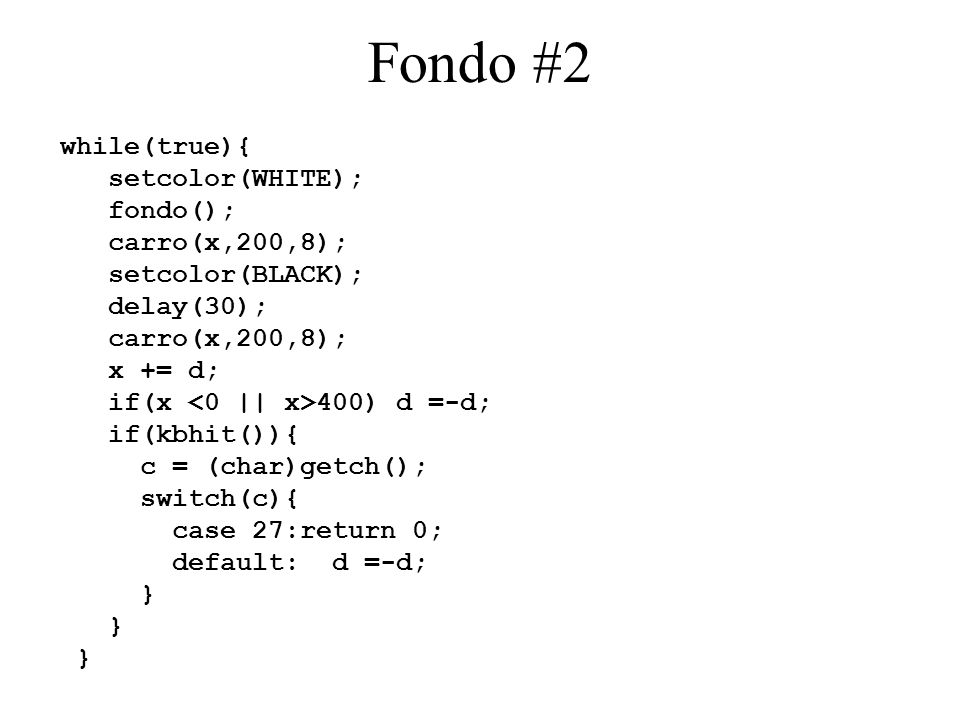 Fondo #2 while(true){ setcolor(WHITE); fondo(); carro(x,200,8);