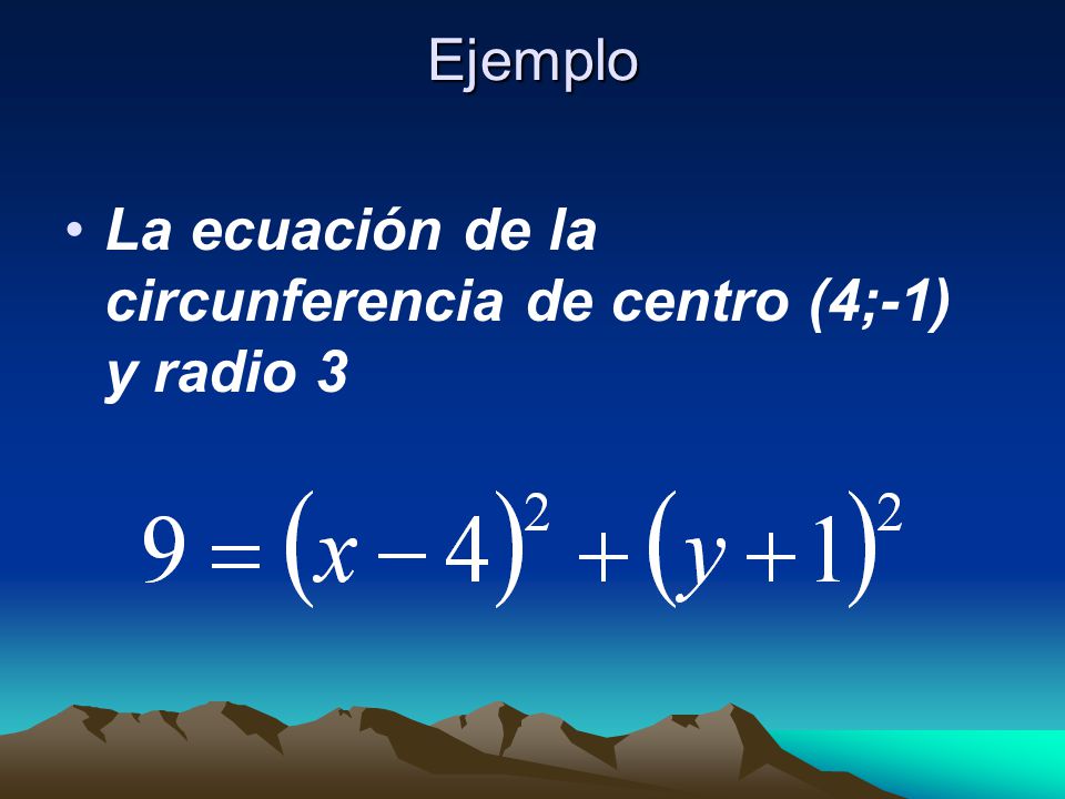 Ejemplo La ecuación de la circunferencia de centro (4;-1) y radio 3