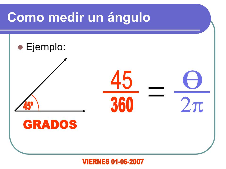 Como medir un ángulo 45º 45 q 360 2p GRADOS VIERNES