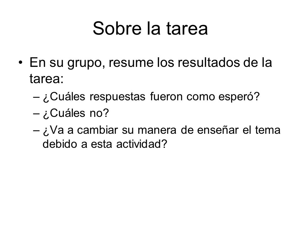 Sobre la tarea En su grupo, resume los resultados de la tarea: