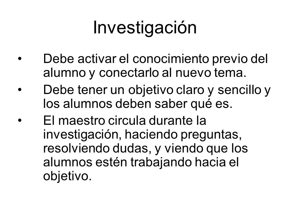 Investigación Debe activar el conocimiento previo del alumno y conectarlo al nuevo tema.