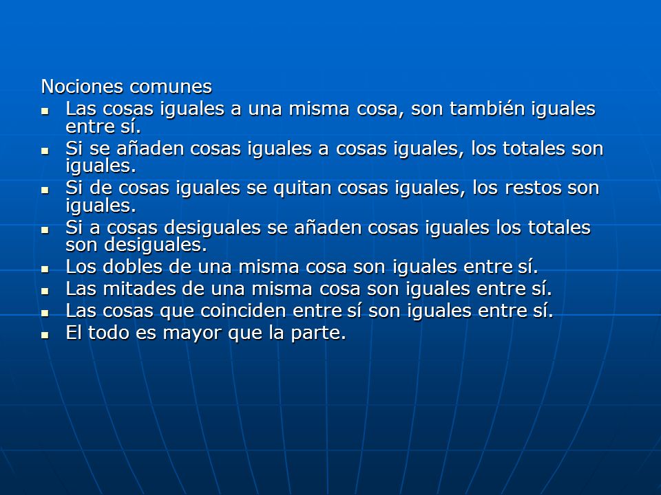 Nociones comunes Las cosas iguales a una misma cosa, son también iguales entre sí.