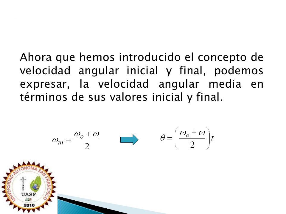 Ahora que hemos introducido el concepto de velocidad angular inicial y final, podemos expresar, la velocidad angular media en términos de sus valores inicial y final.