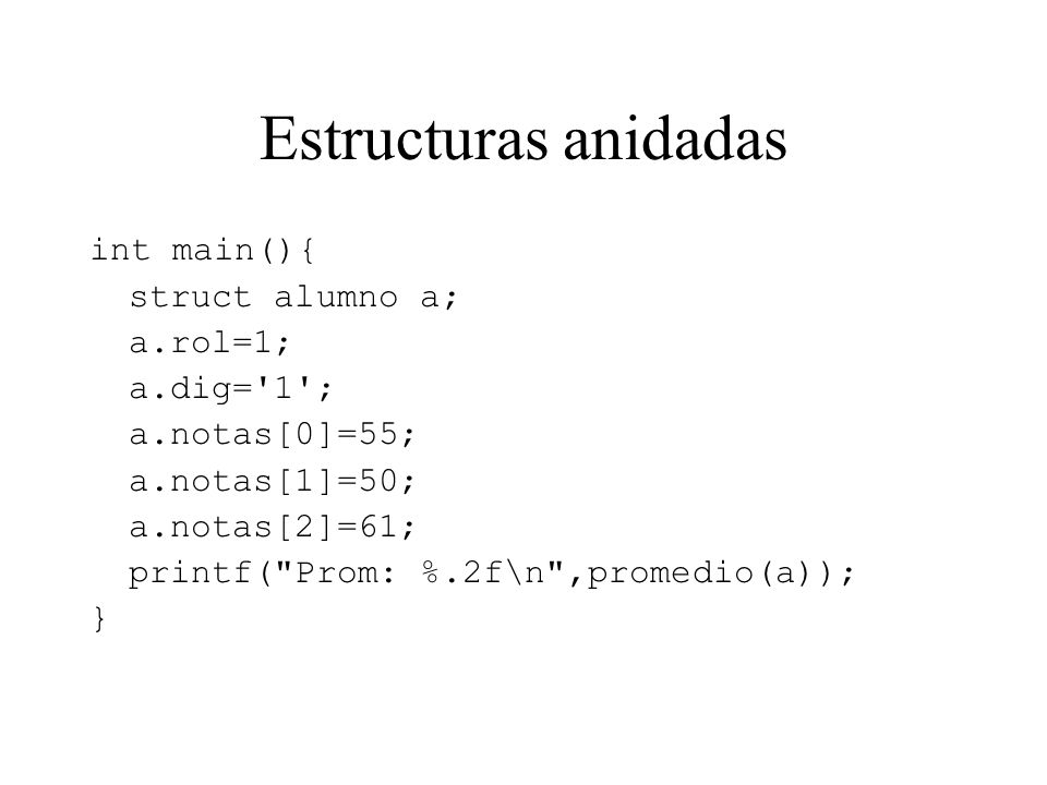 Estructuras anidadas int main(){ struct alumno a; a.rol=1; a.dig= 1 ;