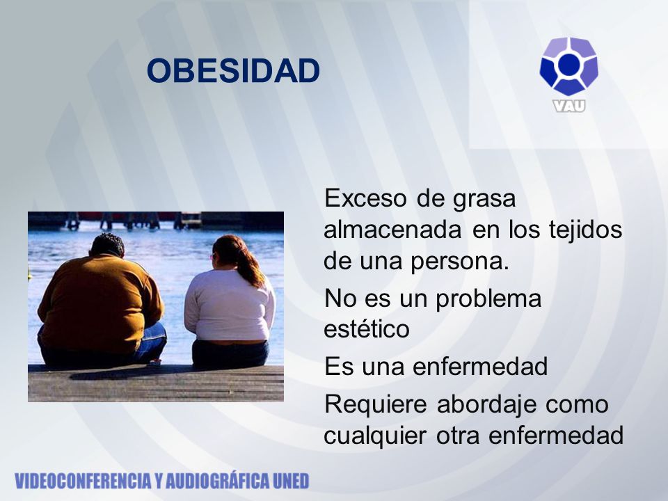 OBESIDAD Exceso de grasa almacenada en los tejidos de una persona.