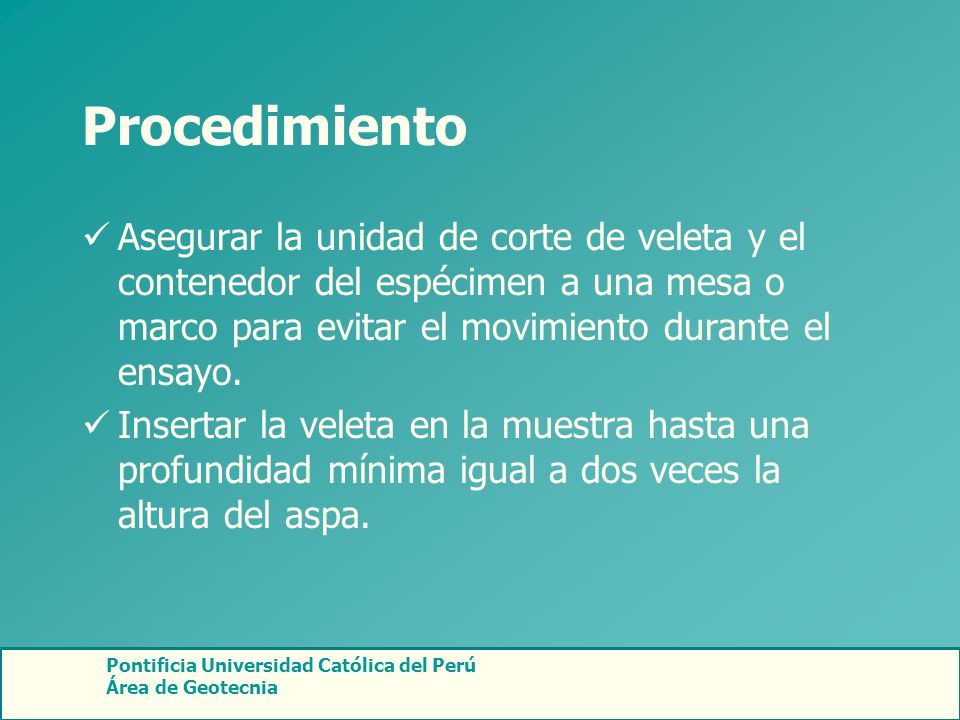 Procedimiento Asegurar la unidad de corte de veleta y el contenedor del espécimen a una mesa o marco para evitar el movimiento durante el ensayo.