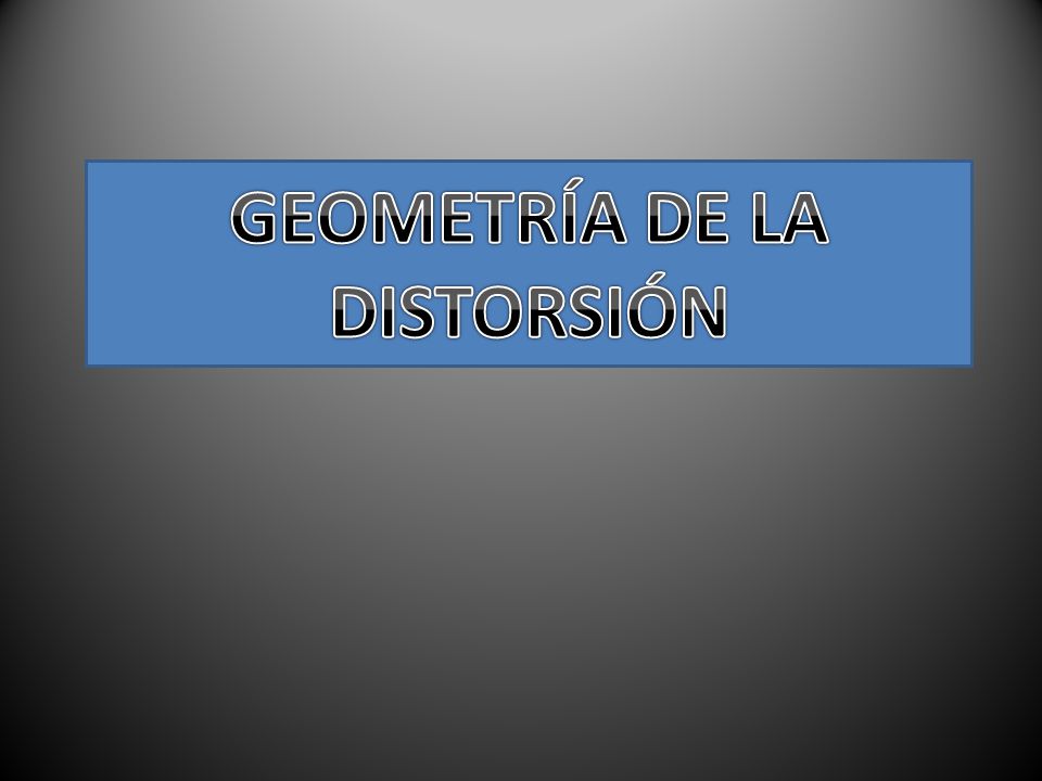 GEOMETRÍA DE LA DISTORSIÓN