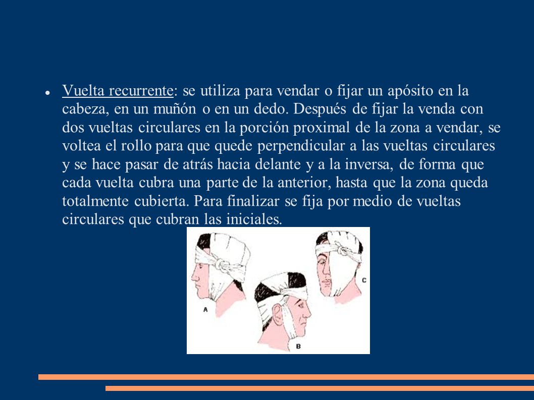 Vuelta recurrente: se utiliza para vendar o fijar un apósito en la cabeza, en un muñón o en un dedo.