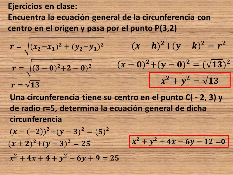 Ejercicios en clase: Encuentra la ecuación general de la circunferencia con centro en el origen y pasa por el punto P(3,2)