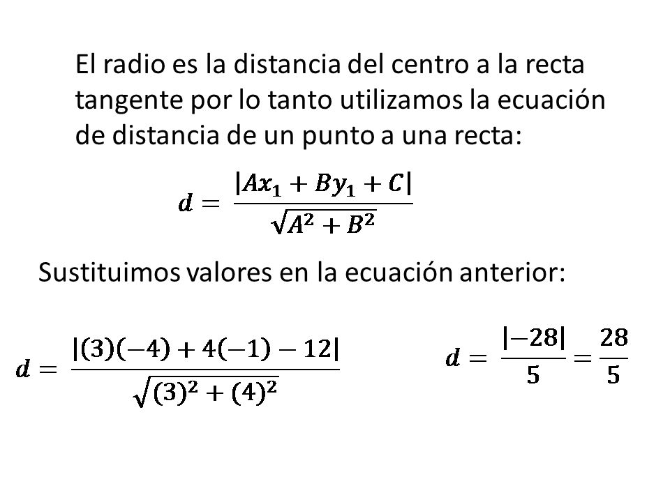 El radio es la distancia del centro a la recta tangente por lo tanto utilizamos la ecuación de distancia de un punto a una recta: