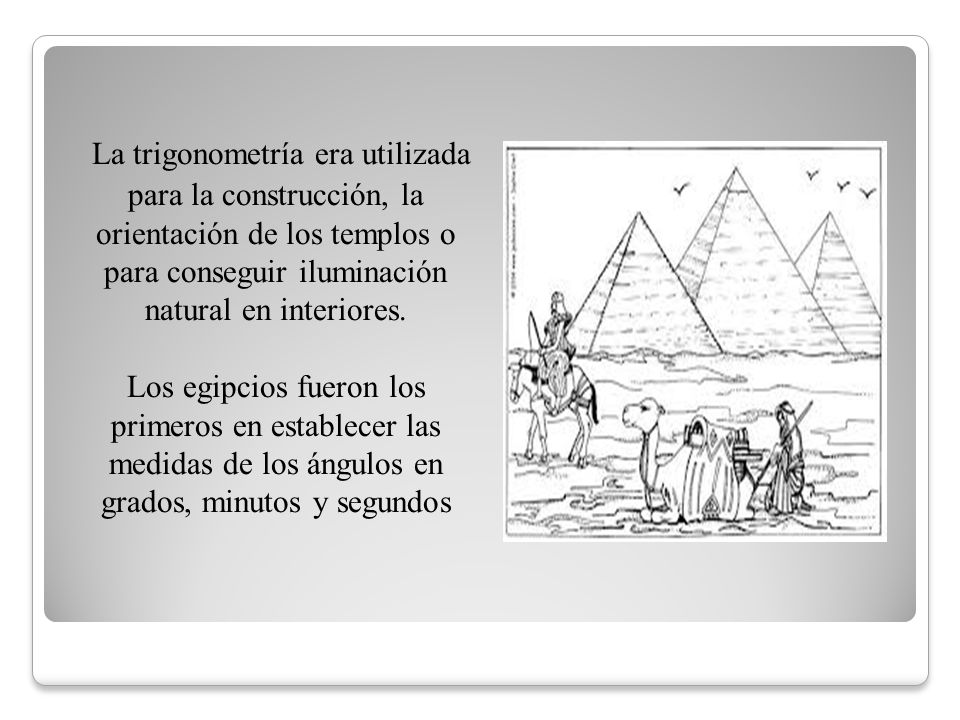 La trigonometría era utilizada para la construcción, la orientación de los templos o para conseguir iluminación natural en interiores.