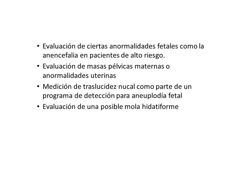 Evaluación de ciertas anormalidades fetales como la anencefalia en pacientes de alto riesgo.