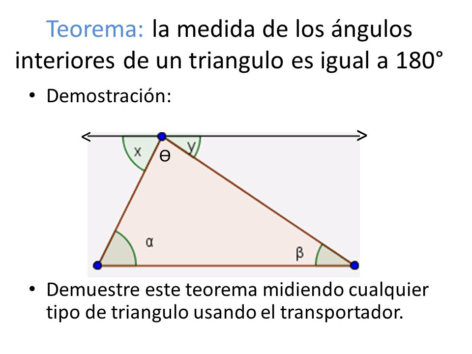 Teorema: la medida de los ángulos interiores de un triangulo es igual a 180°