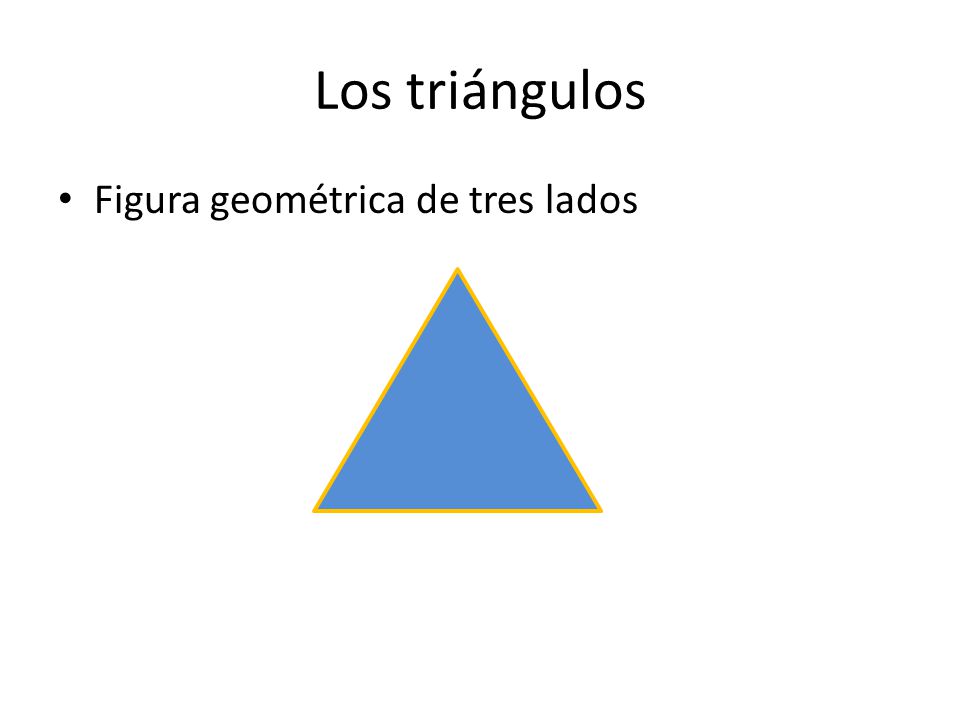 Los triángulos Figura geométrica de tres lados