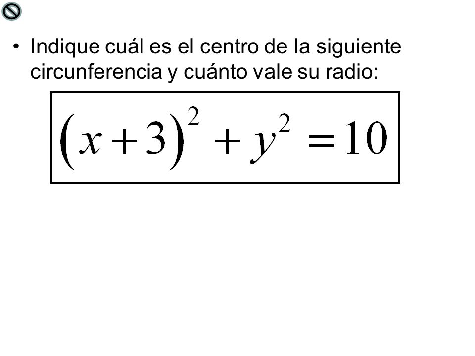 Indique cuál es el centro de la siguiente circunferencia y cuánto vale su radio: