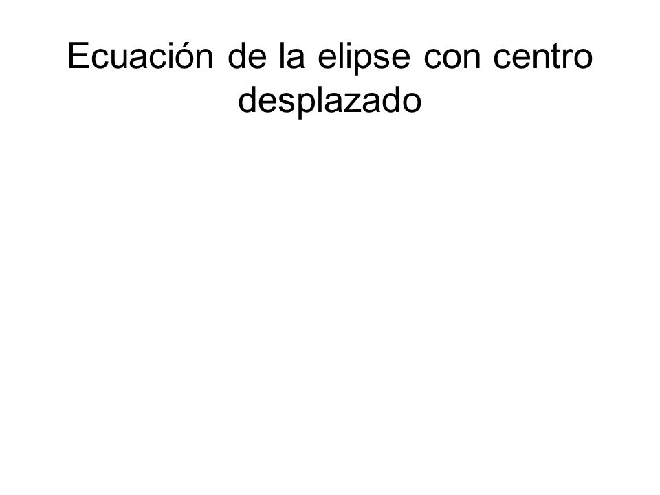 Ecuación de la elipse con centro desplazado