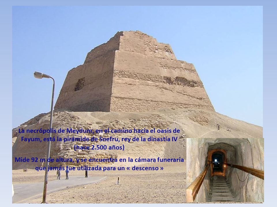 La necrópolis de Meydum, en el camino hacia el oasis de Fayum, está la pirámide de Snefru, rey de la dinastía IV (hace años)