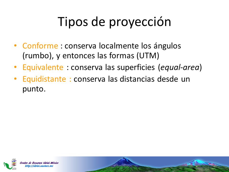 Tipos de proyección Conforme : conserva localmente los ángulos (rumbo), y entonces las formas (UTM)