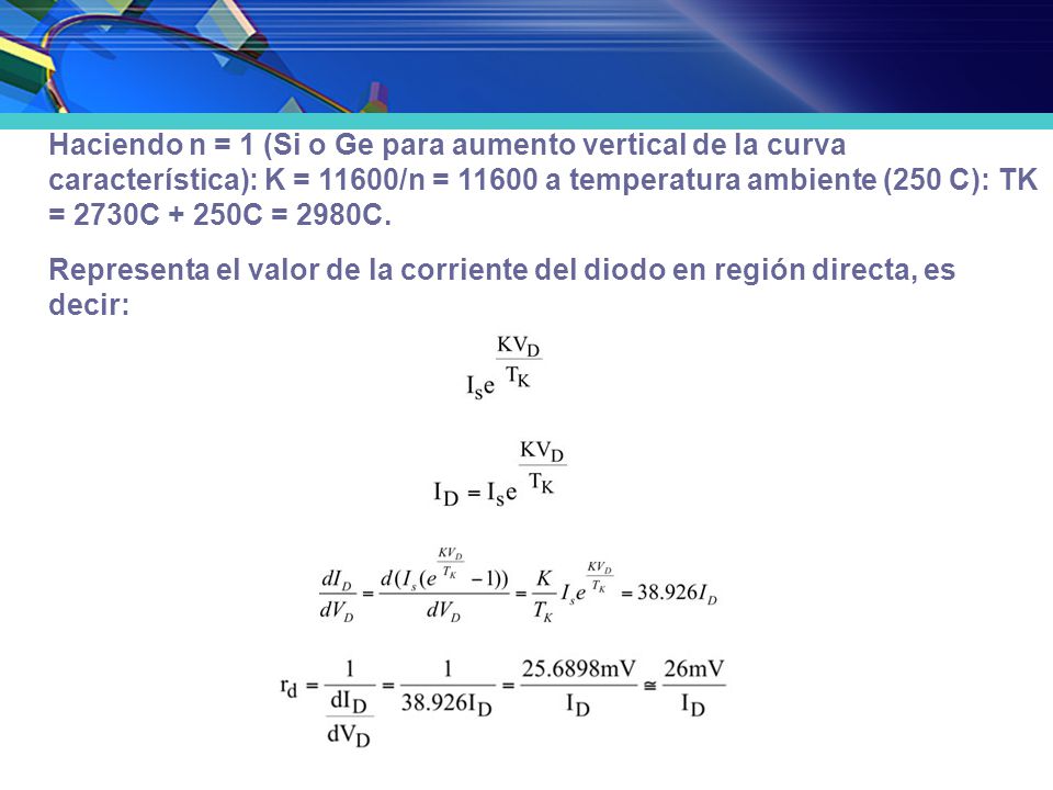 Haciendo n = 1 (Si o Ge para aumento vertical de la curva característica): K = 11600/n = a temperatura ambiente (250 C): TK = 2730C + 250C = 2980C.